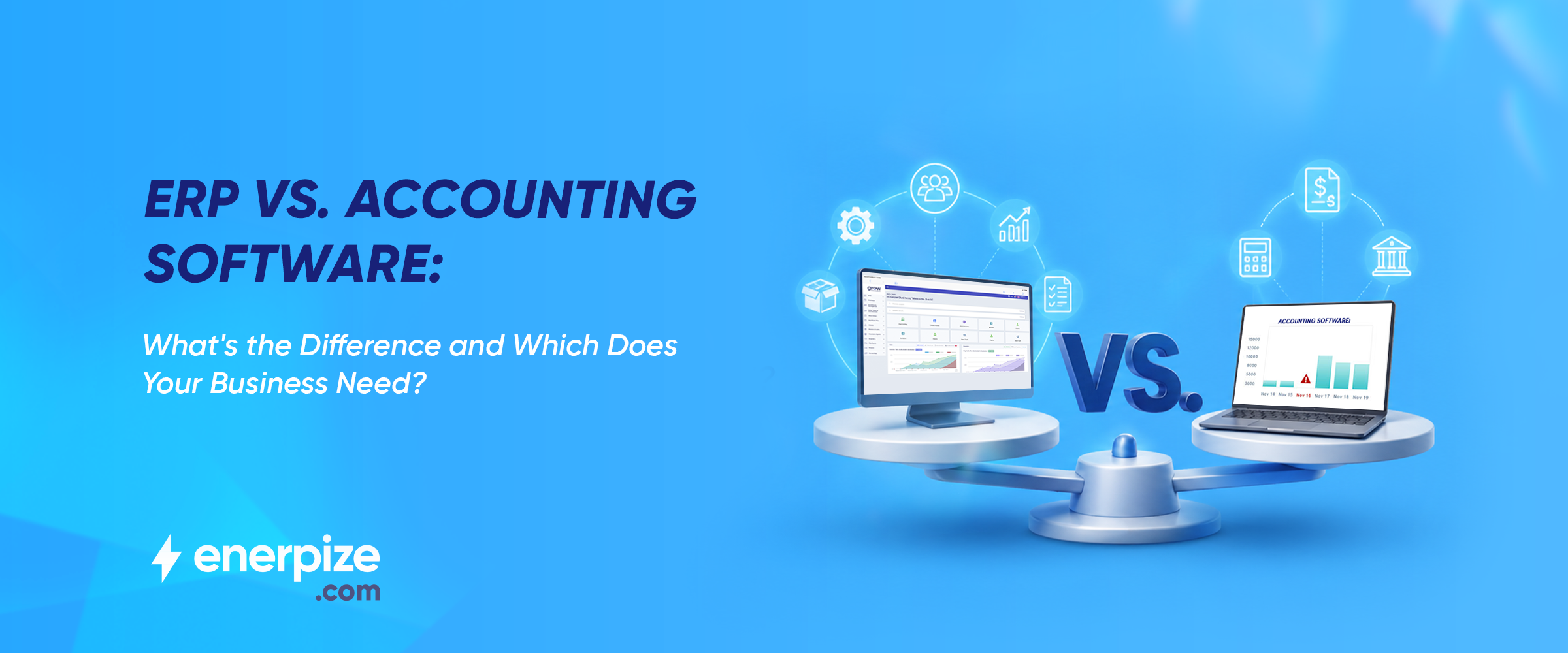 ERP vs. Accounting Software: What's the Difference and Which Does Your Business Need?